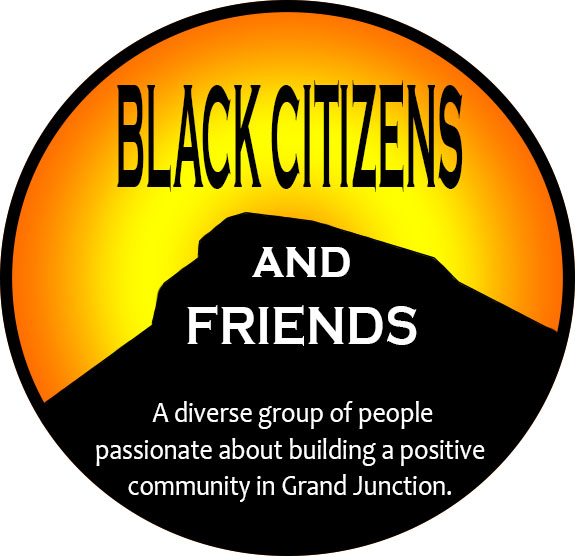 black citizens and friends, a diverse group of people passionate about building a positive community in Grand Junction. 