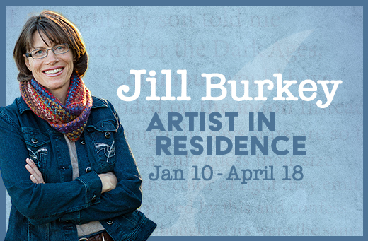 Graphic displaying Jill Burkey, the new Artist in Residence from January 10th to April 18th.
