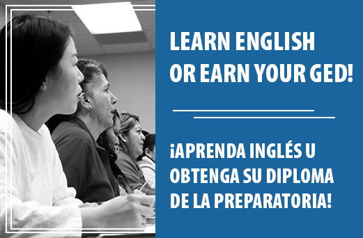 Learn English or earn your GED! Aprenda Ingles u obtenga su diploma de la prepatoria!