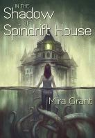 Cover image for the book "In the Shadow of Sprindrift House" by Mira Grant