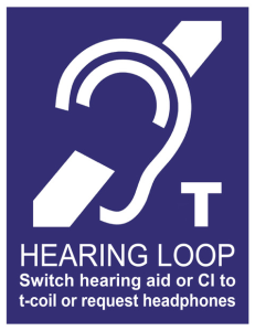 Hearing Loop: Switch hearing aid or CI to t-coil or request headphones