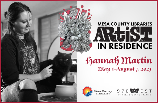 Mesa County Libraries Artist in Residence Hannah Martin: May 1 through August 7, 2023.