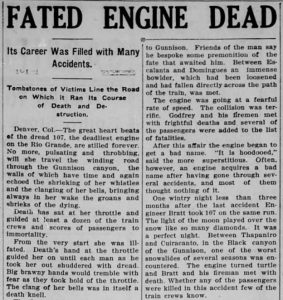 Image I.D. - Clipping of a newspaper article from the Longmont Call, dated July 24, 1909. The newspaper is partially cut off, making it impossible to read the entire article. The headline reads: "FATED ENGINE DEAD" with two bylines reading "Its Career Was Filled With Many Accidents." and "Tombstones of Victims Line the Road on Which it Ran Its Course of Death and Destruction." The body of the article itself is a sensationalist retelling of the Dread 107's many incidents and eventual scrapping, with plenty of embellishment and exaggeration. Notably, it also personifies the engine in a way that makes the article almost come across as an obituary.