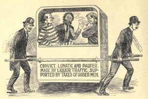 An illustration depicting two officers of the law carrying an enclosed carriage with three men inside. The carriage, held up by poles, is labeled "Convict, Lunatic, and Pauper, made by liquor traffic, supported by taxes of sober men." 
