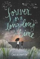 Forever, or a long, long time by Caela Carter